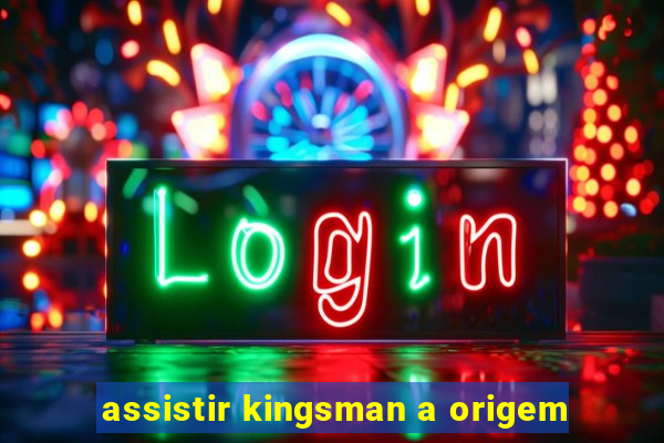 assistir kingsman a origem